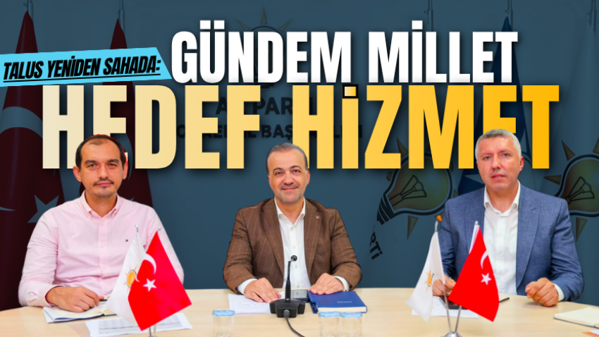 Talus yeniden sahada: Gündem millet, hedef hizmet