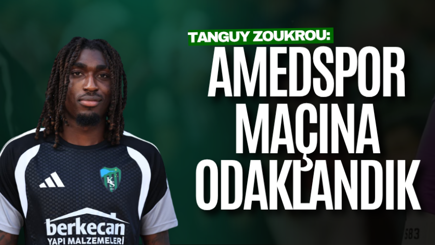 Tanguy Zoukrou: Amedspor maçına odaklandık