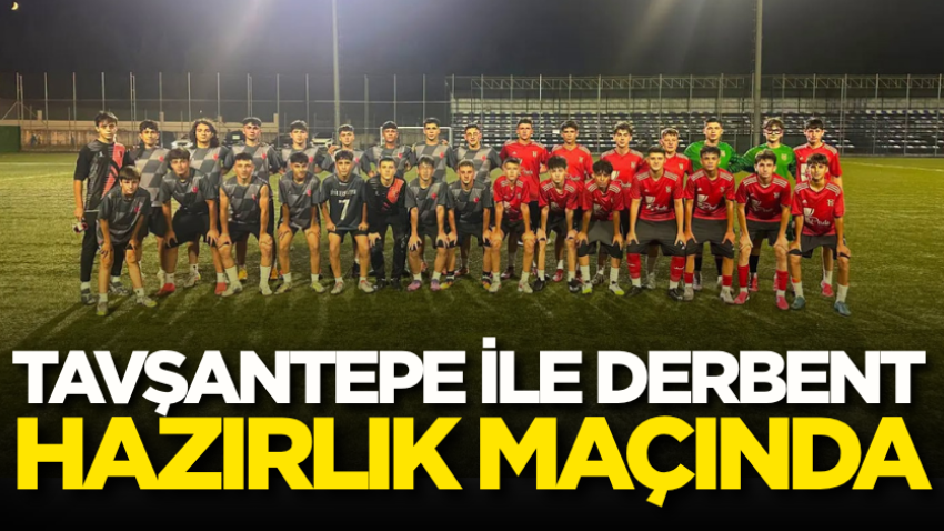 Tavşantepe ile Derbent hazırlık maçında
