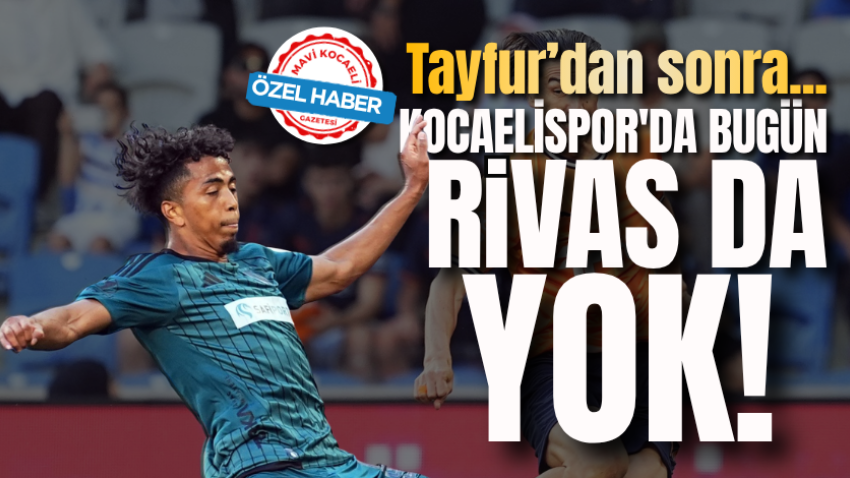 Tayfur’dan sonra...  Kocaelispor'da bugün Rivas da yok! 