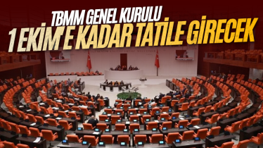 TBMM, 1 Ekim'e kadar tatile girecek