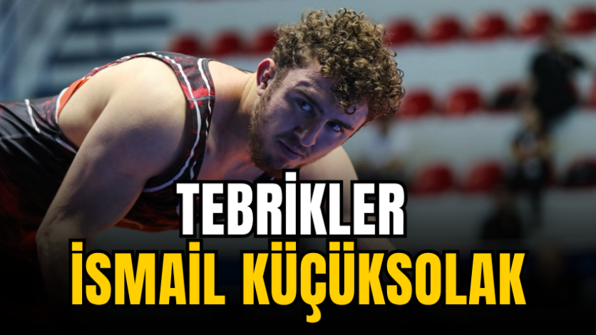 Tebrikler İsmail Küçüksolak