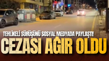 Tehlikeli sürüşünü sosyal medyada paylaştı! Cezası ağır oldu
