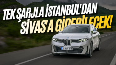 Tek şarjla İstanbul'dan Sivas'a gidebilecek!