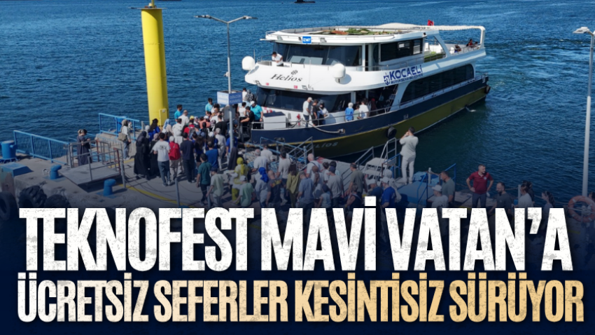 Teknofest Mavi Vatan’a ücretsiz seferler kesintisiz sürüyor