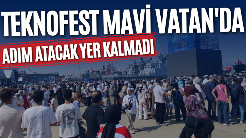 TEKNOFEST Mavi Vatan'da adım atacak yer kalmadı