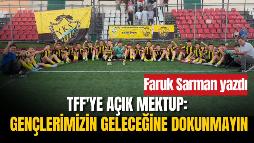 TFF'ye açık mektup: Gençlerimizin geleceğine dokunmayın 