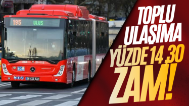 Toplu ulaşıma yüzde 14,30 zam!