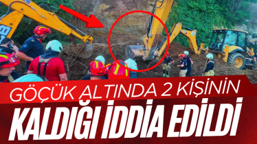 Toprak kayması! Göçük altında 2 kişinin kaldığı iddia edildi
