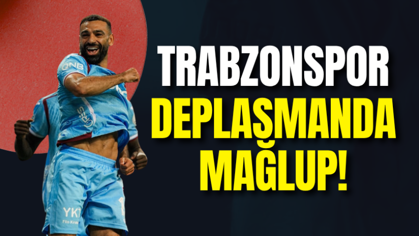 Trabzonspor deplasmanda mağlup!