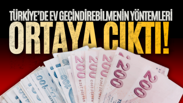Türkiye’de ev geçindirebilmenin yöntemleri ortaya çıktı!