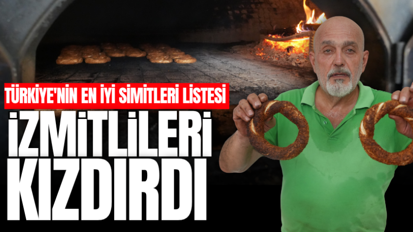 Türkiye'nin en iyi simitleri listesi İzmitlileri kızdırdı