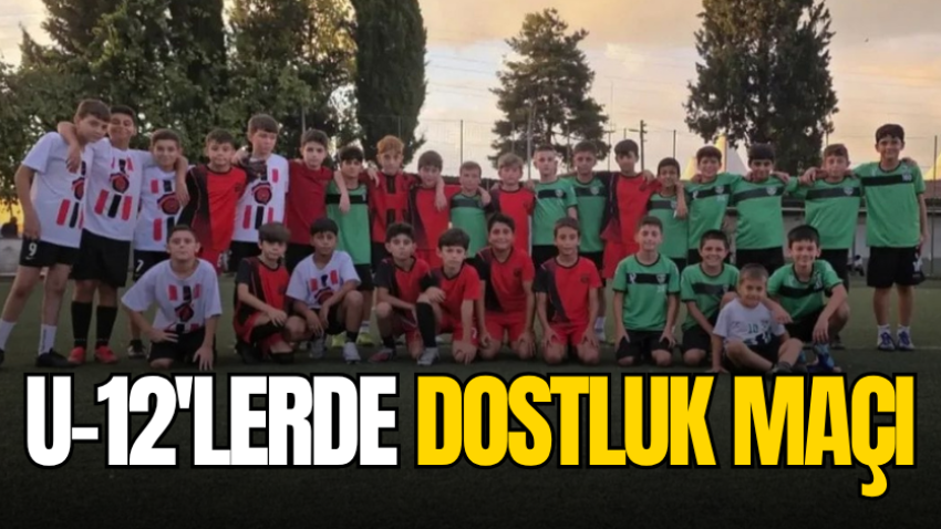 U-12'lerde dostluk maçı