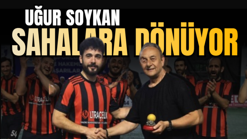 Uğur Soykansahalara dönüyor