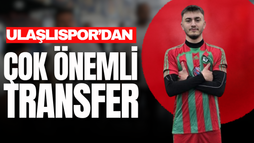 Ulaşlıspor’dan çok önemli transfer