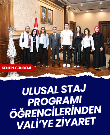 Ulusal Staj Programı öğrencilerinden Vali’ye ziyaret