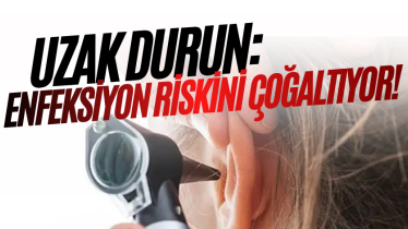 Uzak durun: Enfeksiyon riskini çoğaltıyor!