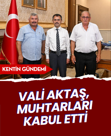 Vali Aktaş, muhtarları kabul etti
