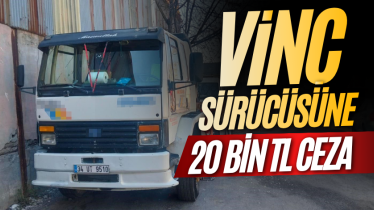 Vinç sürücüsüne 20 bin TL ceza