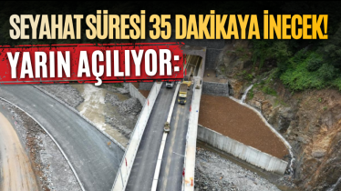Yarın açılıyor: Seyahat süresi 35 dakikaya inecek! 