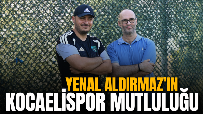 Yenal Aldırmaz’ın Kocaelispor mutluluğu