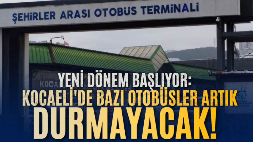 Yeni dönem başlıyor: Kocaeli'de bazı otobüsler artık durmayacak! 