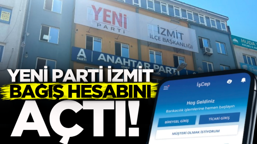 Yeni Parti İzmit bağış hesabını açtı!