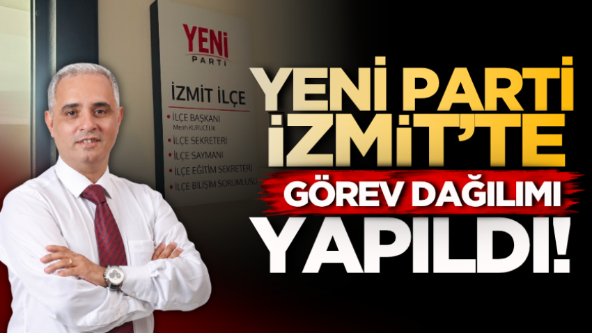 Yeni Parti İzmit’te görev dağılımı yapıldı!