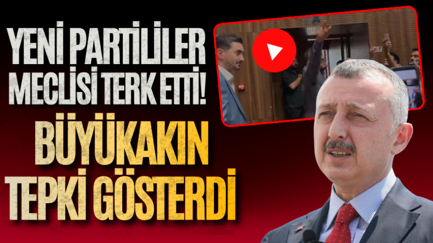 Yeni Partililer meclisi terk etti! Büyükakın tepki gösterdi
