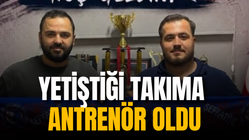 Yetiştiği takıma antrenör oldu