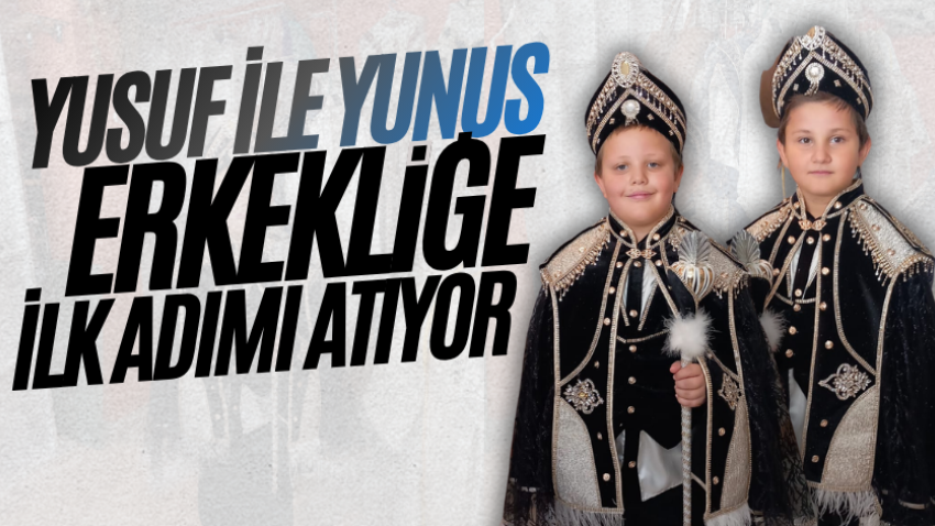 Yusuf ile Yunus erkekliğe ilk adımı atıyor