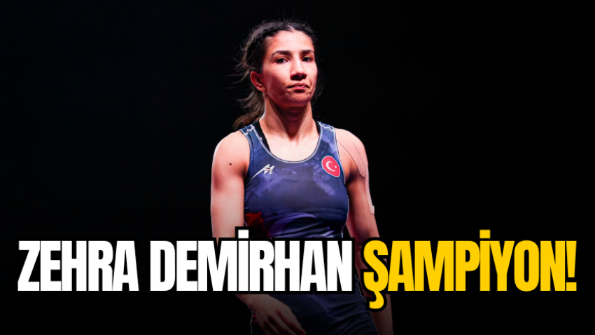 Zehra Demirhan şampiyon!