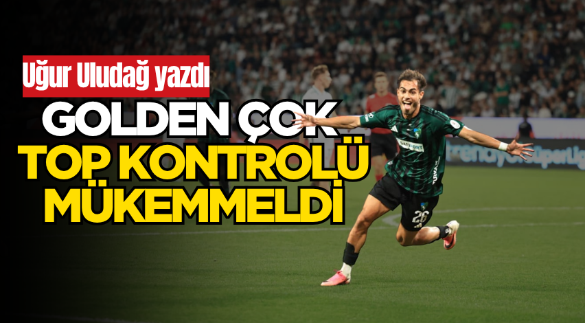 Golden çok top kontrolü mükemmeldi