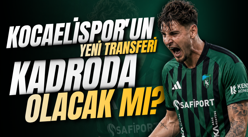 Kocaelispor'un yeni transferi kadroda olacak mı?