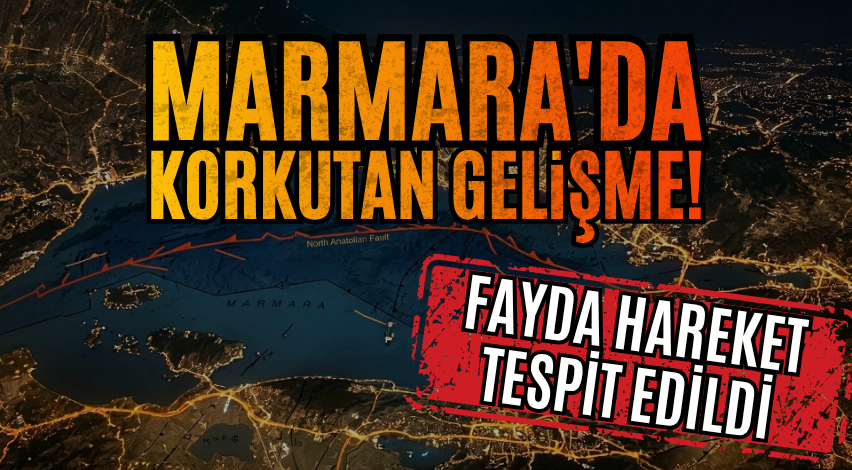 Marmara'da korkutan gelişme! Fayda hareket tespit edildi