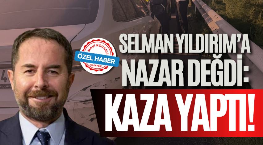 Selman Yıldırım’a nazar değdi: Kaza yaptı!