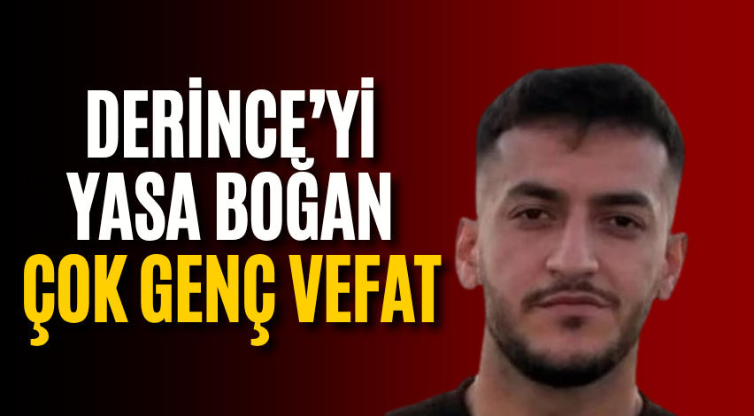 Derince’yi yasa boğan çok genç vefat