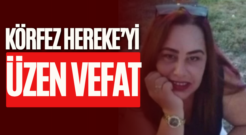 Körfez Hereke’yi üzen vefat