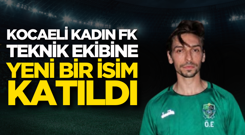 Kocaeli Kadın FK teknik ekibine yeni bir isim katıldı