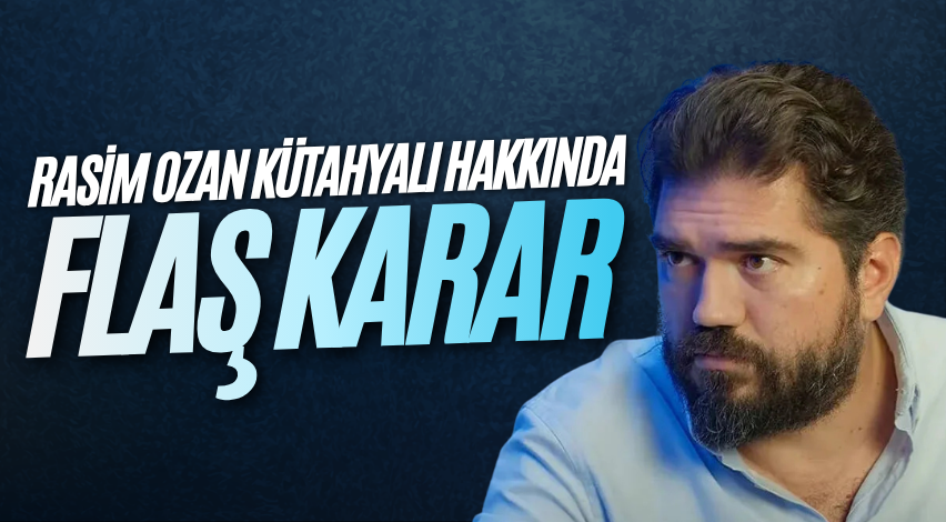 Rasim Ozan Kütahyalı hakkında flaş karar