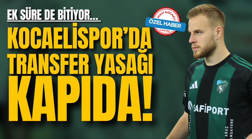Ek süre de bitiyor… Kocaelispor’da transfer yasağı kapıda!