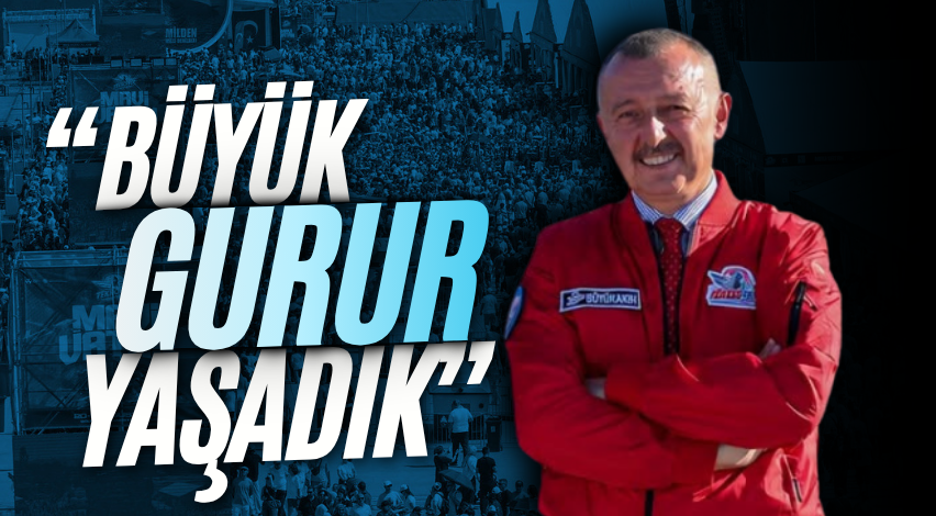 Büyükakın: “Büyük gurur yaşadık”