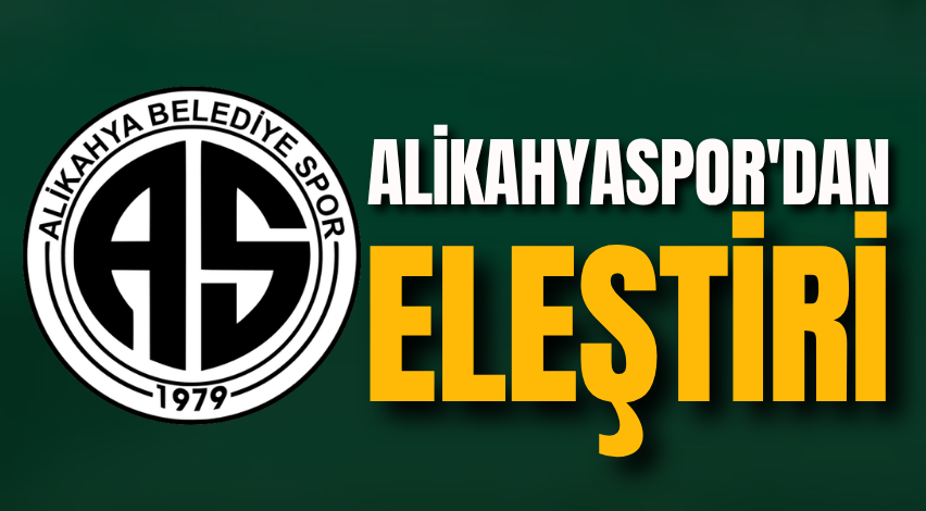 Alikahyaspor'dan eleştiri