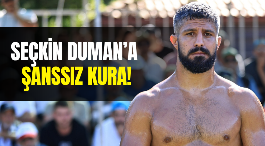 Seçkin Duman’a şanssız kura!
