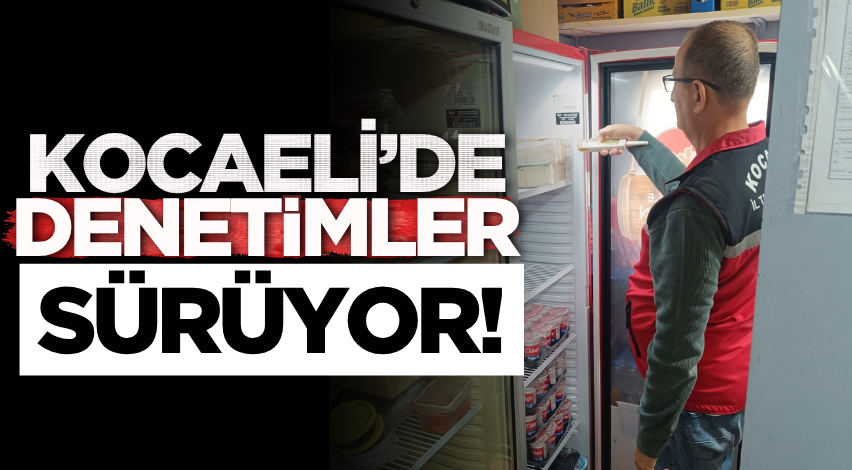 Kocaeli’de denetimler sürüyor!
