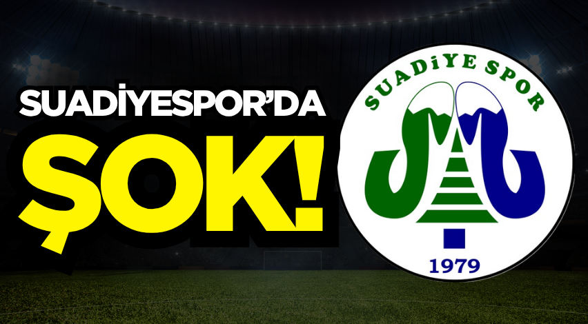 Suadiyespor’da şok!