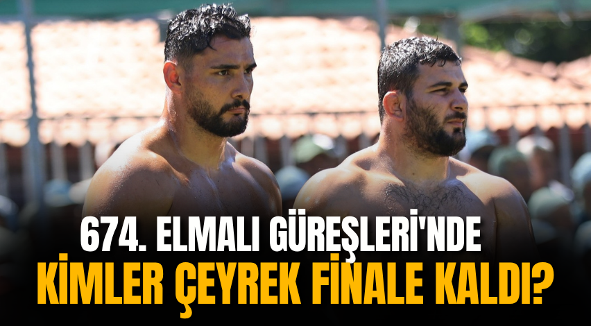 674. Elmalı Güreşleri'nde kimler çeyrek finale kaldı?