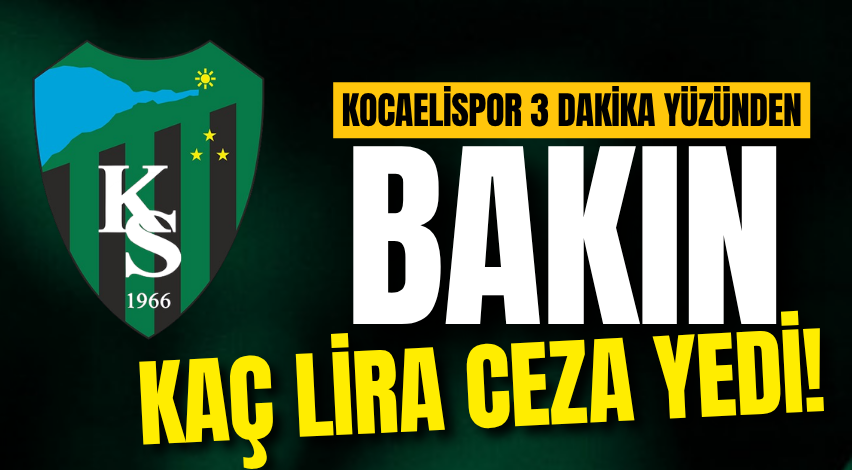 Kocaelispor 3 dakika yüzünden bakın kaç lira ceza yedi!