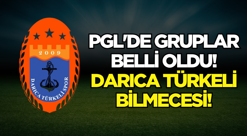 PGL'de gruplar belli oldu! Darıca Türkeli bilmecesi!