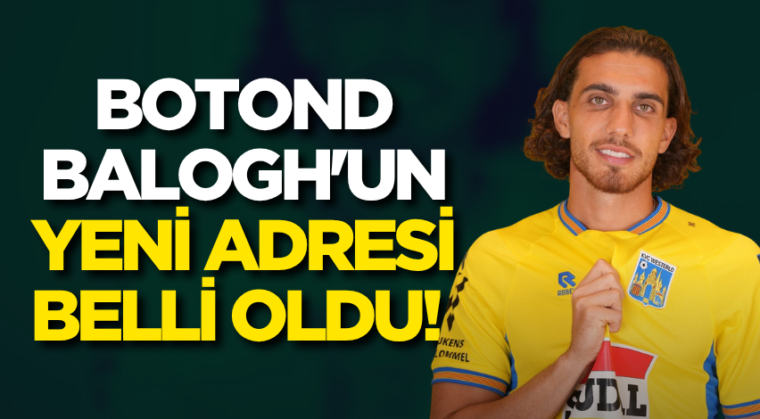 Botond Balogh'un yeni adresi belli oldu!